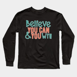 Believe You Can And You Will Long Sleeve T-Shirt